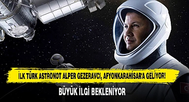İlk Türk Astronot Alper Gezeravcı, Afyonkarahisar'a Geliyor!