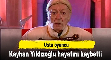 Usta oyuncu Kayhan Yıldızoğlu hayatını kaybetti
