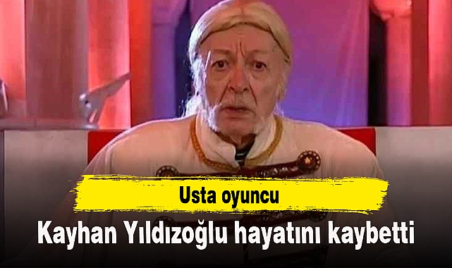 Usta oyuncu Kayhan Yıldızoğlu hayatını kaybetti