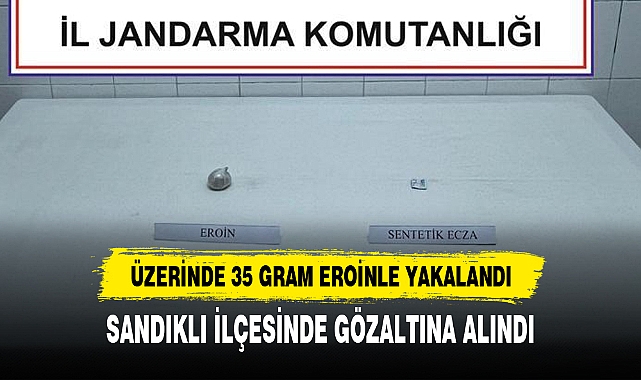 ÜZERİNDE 35 GRAM EROİNLE YAKALANDI