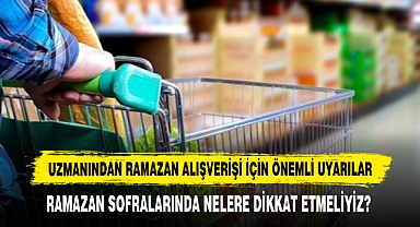 Uzmanından Ramazan Alışverişi İçin Önemli Uyarılar