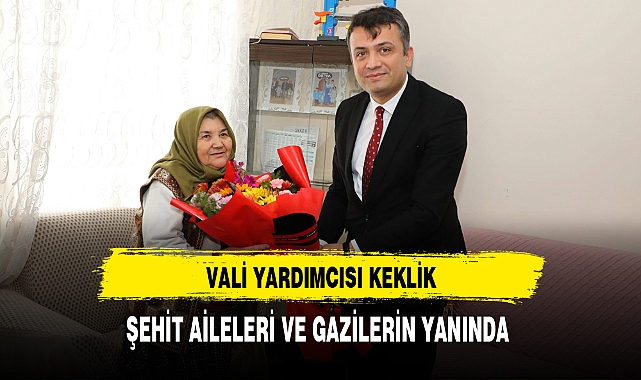 Vali Yardımcısı Keklik Şehit Aileleri ve Gazilerin Yanında
