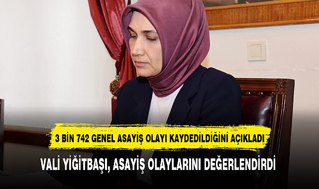 VALİ YİĞİTBAŞI, ASAYİŞ OLAYLARINI DEĞERLENDİRDİ