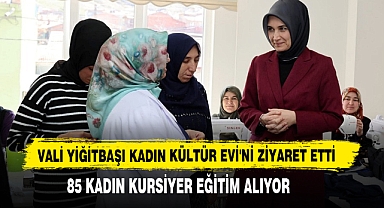 Vali Yiğitbaşı Kadın Kültür Evi'ni Ziyaret Etti