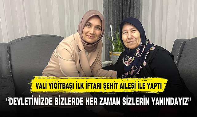 Vali Yiğitbaşı, Şehit Fatih Manga'nın Ailesiyle İftar Gerçekleştirdi