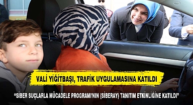 VALİ YİĞİTBAŞI, TRAFİK UYGULAMASINA KATILARAK AFYONLULARI BİLGİLENDİRDİ