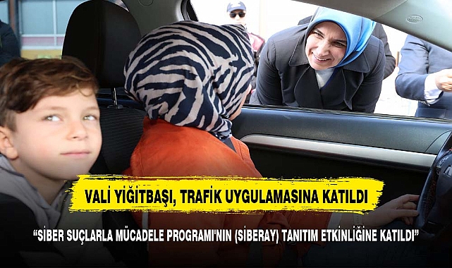 VALİ YİĞİTBAŞI,  TRAFİK UYGULAMASINA KATILARAK AFYONLULARI BİLGİLENDİRDİ