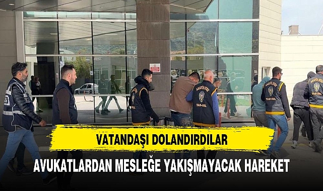 Vatandaşı 500 bin lira dolandıran sahte avukatlar tutuklandı