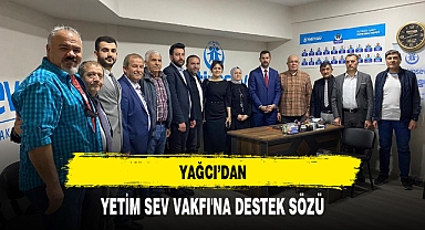 YAĞCI'DAN YETİM SEV VAKFI'NA DESTEK SÖZÜ