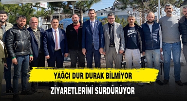 Yağcı Dur Durak Bilmiyor Ziyaretlerini Sürdürüyor