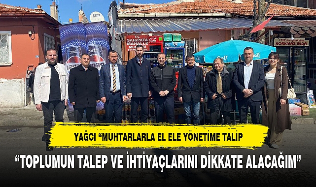 YAĞCI "MUHTARLARLA EL ELE YÖNETİME TALİP