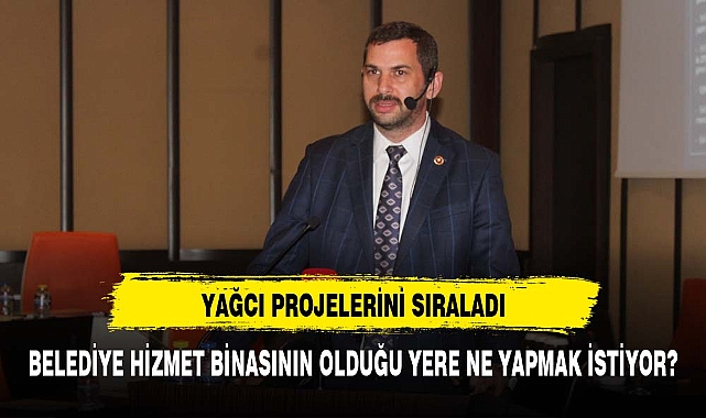 YAĞCI PROJELERİNİ SIRALADI