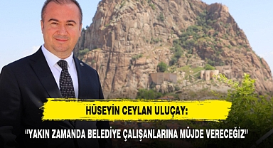 “YAKIN ZAMANDA BELEDİYE ÇALIŞANLARINA MÜJDE VERECEĞİZ”