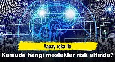 Yapay zeka ile kamuda hangi meslekler risk altında?