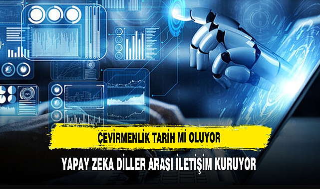 Yapay zeka, tercümanlık mesleğini ortadan kaldırabilir mi?