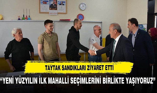 “YENİ YÜZYILIN İLK MAHALLİ SEÇİMLERİNİ BİRLİKTE YAŞIYORUZ”