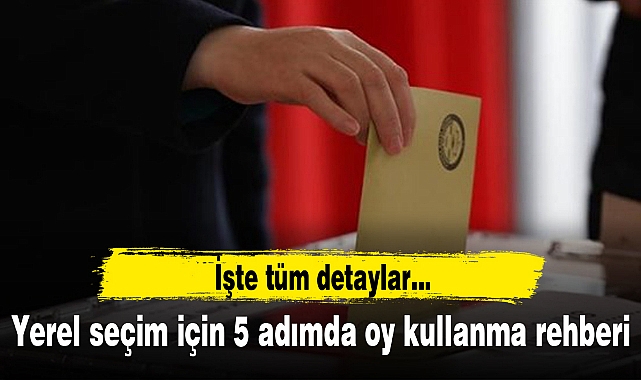 Yerel seçim için 5 adımda oy kullanma rehberi