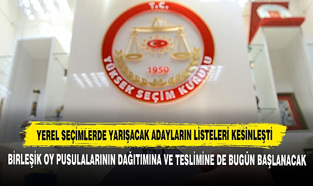 Yerel Seçimlerde Yarışacak Adayların Listeleri Kesinleşti