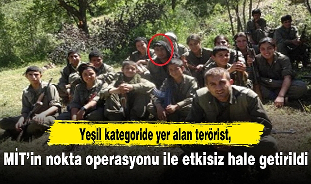 Yeşil kategoride yer alan terörist MİT’in nokta operasyonu ile etkisiz hale getirildi