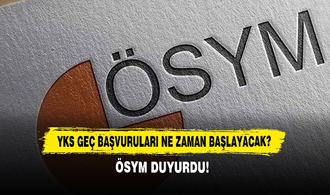 YKS Geç Başvuruları Ne Zaman Başlayacak?
