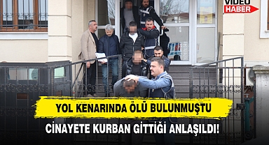 Yol Kenarında Ölü Bulunmuştu, Cinayete Kurban Gittiği Anlaşıldı!