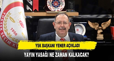 YSK Başkanı Ahmet Yener'den yeni açıklama: Yayın yasağı ne zaman kalkacak?