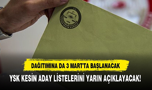 YSK KESİN ADAY LİSTELERİNİ YARIN AÇIKLAYACAK!