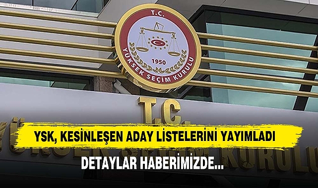 YSK, Kesinleşen Aday Listelerini Yayımladı