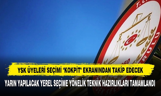 YSK Üyeleri Seçimi "Kokpit" Ekranından Takip Edecek
