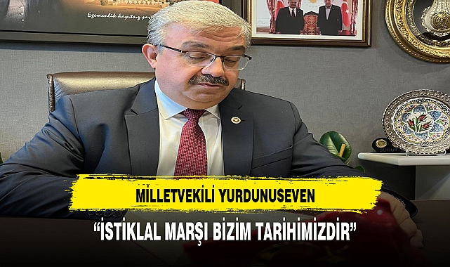 YURDUNUSEVEN, &quot;İSTİKLAL MARŞI BİZİM TARİHİMİZDİR&quot;