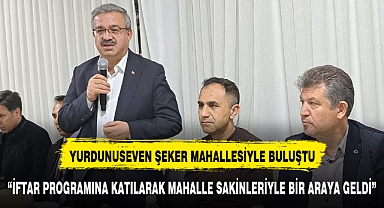 Yurdunuseven Şeker Mahallesi Sakinleriyle İftar Programında Buluştu