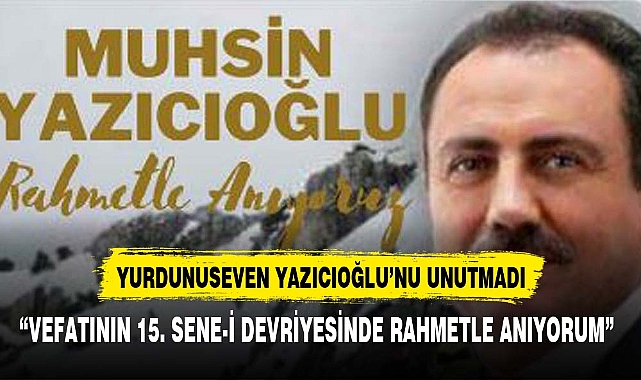 YURDUNUSEVEN YAZICIOĞLU'NU ANDI