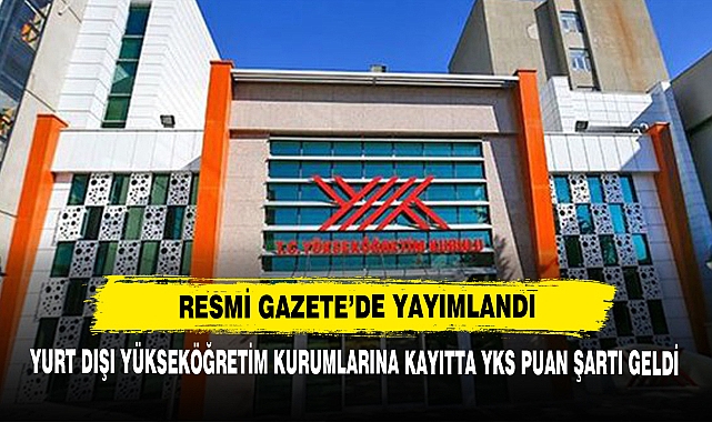 Yurt Dışı Yükseköğretim Kurumlarına Kayıtta YKS Puan Şartı Geldi