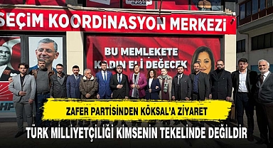 ZAFER PARTİSİ'NDEN KÖKSAL'A ZİYARET