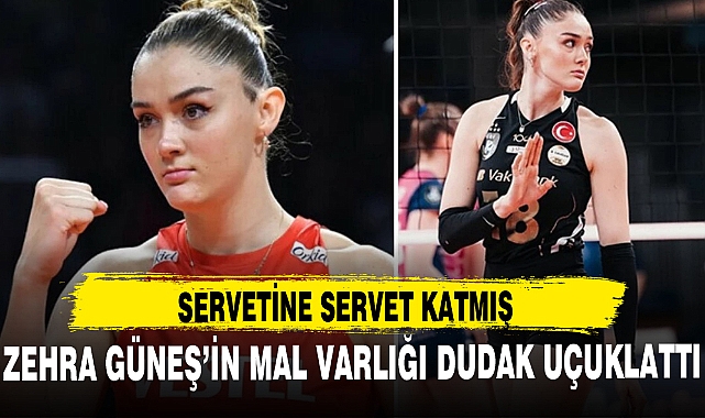 ZEHRA GÜNEŞ SERVETİNE SERVET KATMIŞ