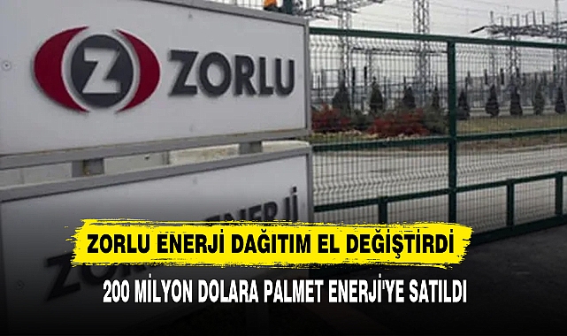 ZORLU ENERJİ DAĞITIM EL DEĞİŞTİRDİ