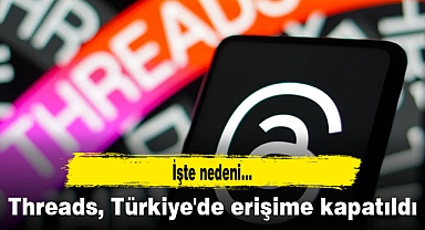 Threads, Türkiye'de erişime kapatıldı: İşte nedeni...