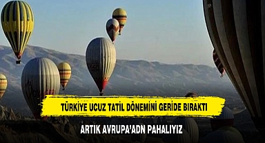 100 dolar ile tatil dönemi bitti! Artık Avrupa'dan pahalıyız