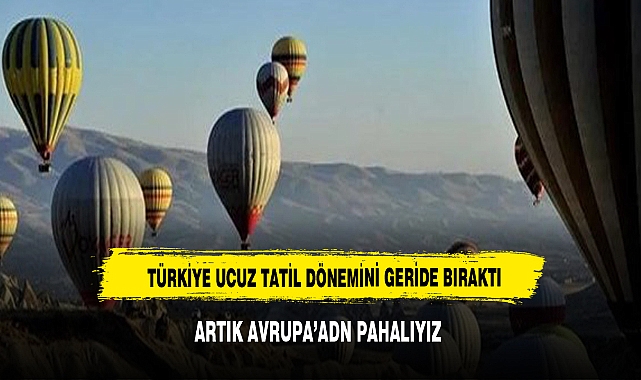 100 dolar ile tatil dönemi bitti! Artık Avrupa'dan pahalıyız