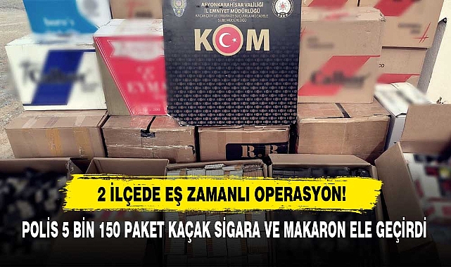 2 İlçede Eş Zamanlı Operasyon! Polis 5 Bin 150 Paket Kaçak Sigara Ve Makaron Ele Geçirdi