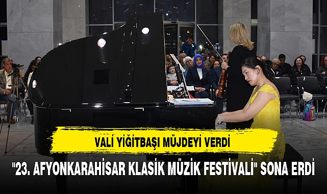 "23. AFYONKARAHİSAR KLASİK MÜZİK FESTİVALİ" SONA ERDİ