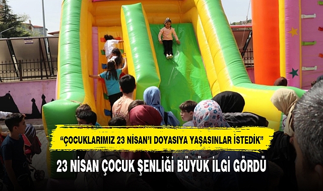 23 NİSAN ÇOCUK ŞENLİĞİ BÜYÜK İLGİ GÖRDÜ