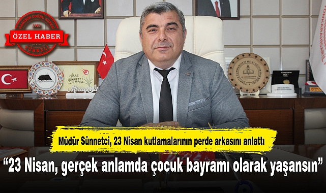 "23 NİSAN, GERÇEK ANLAMDA ÇOCUK BAYRAMI OLARAK YAŞANSIN"