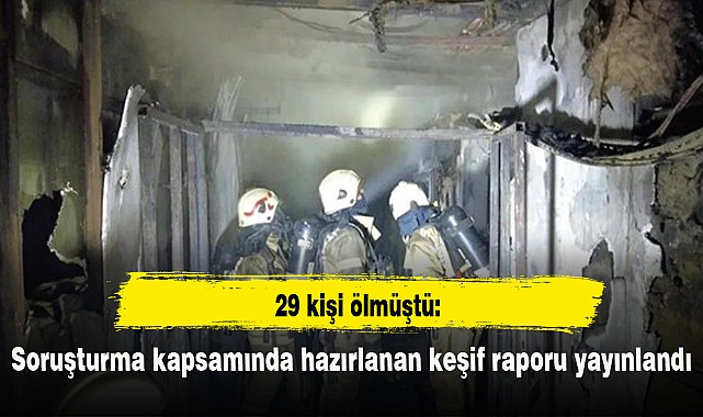 29 kişi ölmüştü: Soruşturma kapsamında hazırlanan keşif raporu yayınlandı