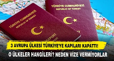 3 Avrupa Ülkesi Türkiye'ye Kapıları Kapattı!