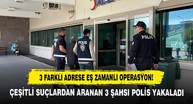 3 Farklı Adrese Eş Zamanlı Operasyon!