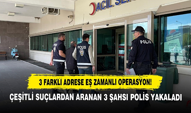 3 Farklı Adrese Eş Zamanlı Operasyon!