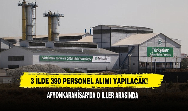 3 İlde 390 Personel Alımı Yapılacak!  Afyonkarahisar’da O İller Arasında…