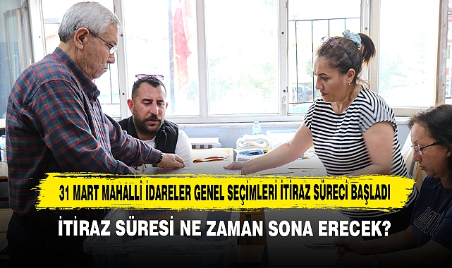 31 Mart Mahalli İdareler Genel Seçimleri İtiraz Süreci Başladı