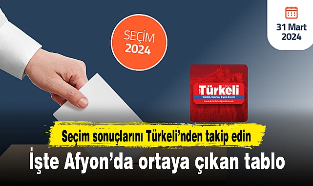 Afyonkarahisar'da tüm ilçeler ve beldelerde sonuçlar belli oldu
